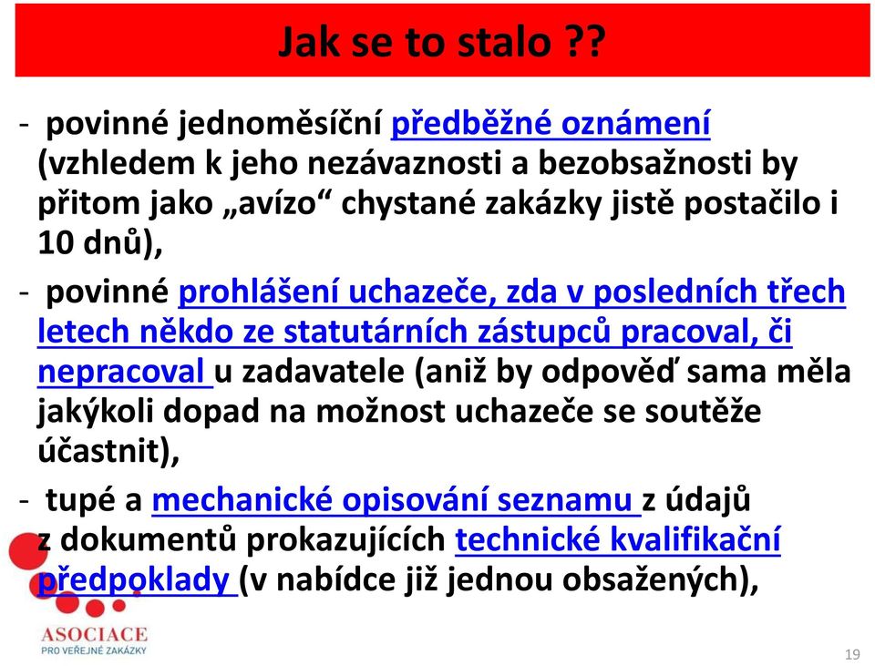 jistě postačilo i 10 dnů), - povinné prohlášení uchazeče, zda v posledních třech letech někdo ze statutárních zástupců pracoval, či