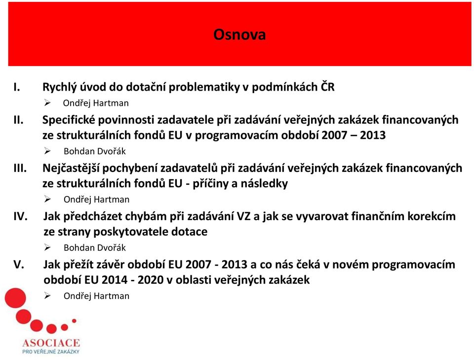 Dvořák Nejčastější pochybení zadavatelů při zadávání veřejných zakázek financovaných ze strukturálních fondů EU - příčiny a následky Ondřej Hartman Jak