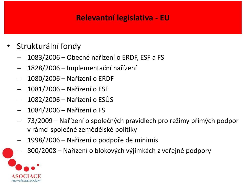 1084/2006 Nařízení o FS 73/2009 Nařízení o společných pravidlech pro režimy přímých podpor v rámci