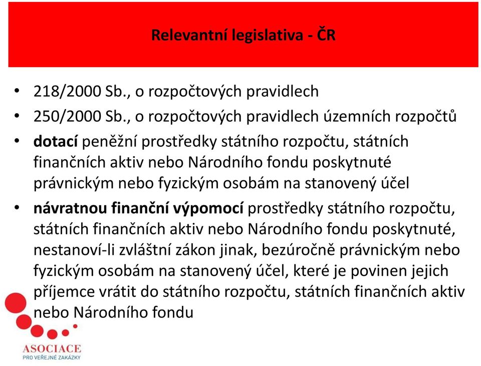 právnickým nebo fyzickým osobám na stanovený účel návratnou finanční výpomocí prostředky státního rozpočtu, státních finančních aktiv nebo Národního