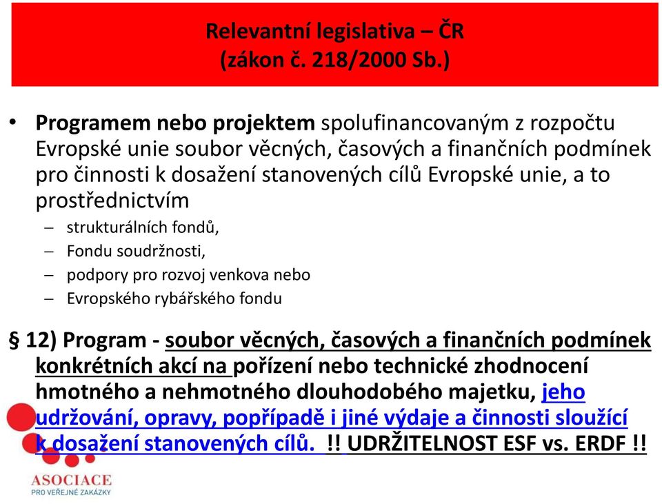 Evropské unie, a to prostřednictvím strukturálních fondů, Fondu soudržnosti, podpory pro rozvoj venkova nebo Evropského rybářského fondu 12) Program - soubor