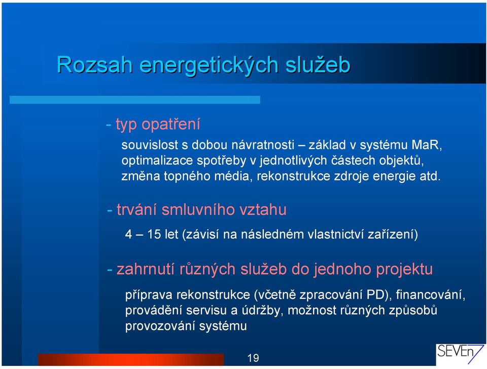 - trvání smluvního vztahu 4 15 let (závisí na následném vlastnictví zařízení) - zahrnutí různých služeb do jednoho