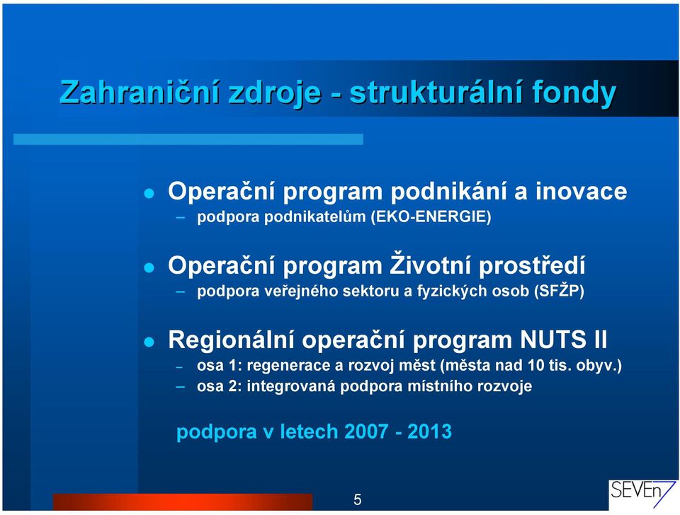 fyzických osob (SFŽP) Regionální operační program NUTS II osa 1: regenerace a rozvoj měst