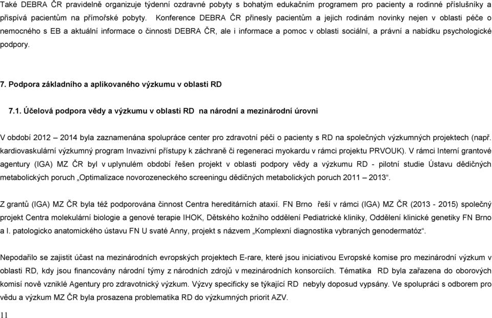 nabídku psychologické podpory. 7. Podpora základního a aplikovaného výzkumu v oblasti RD 7.1.