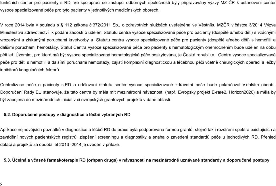 V roce 2014 byla v souladu s 112 zákona č.372/2011 Sb.