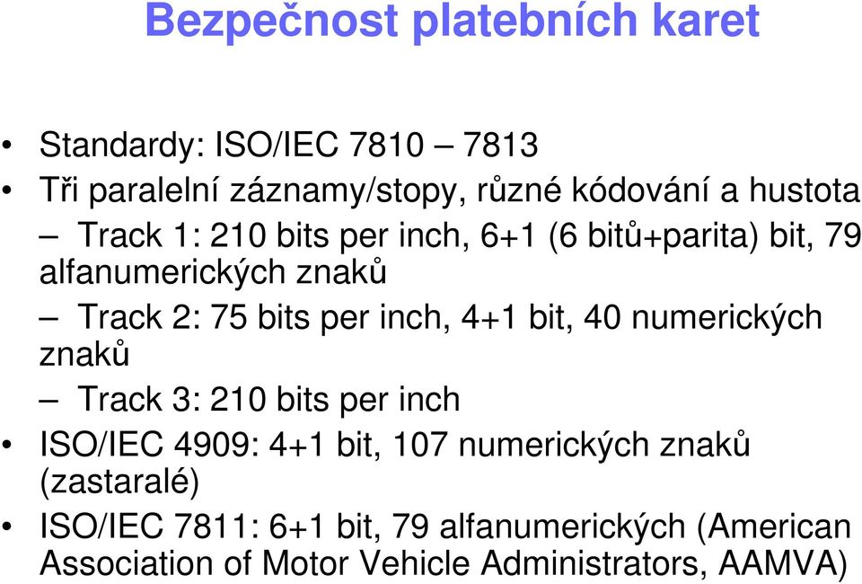 inch, 4+1 bit, 40 numerických znaků Track 3: 210 bits per inch ISO/IEC 4909: 4+1 bit, 107 numerických znaků