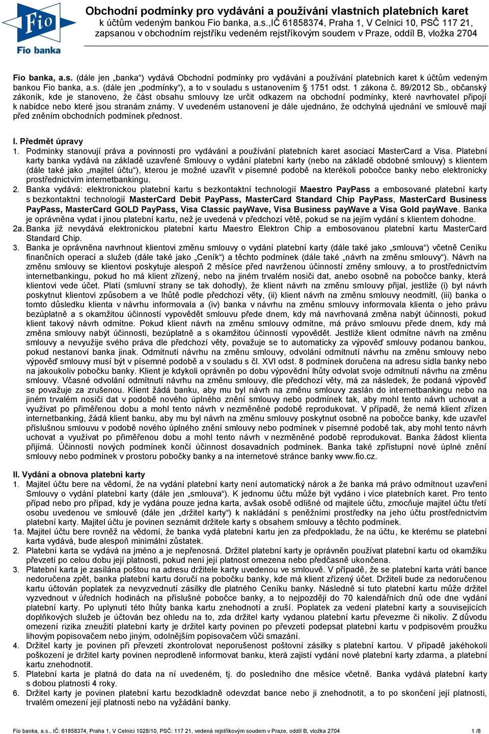 89/2012 Sb., občanský zákoník, kde je stanoveno, že část obsahu smlouvy lze určit odkazem na obchodní podmínky, které navrhovatel připojí k nabídce nebo které jsou stranám známy.