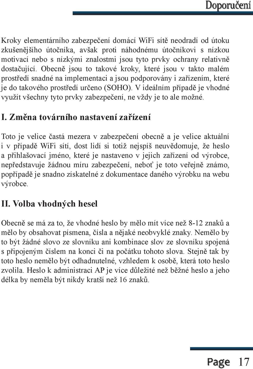 V ideálním případě je vhodné využít všechny tyto prvky zabezpečení, ne vždy je to ale možné. I.