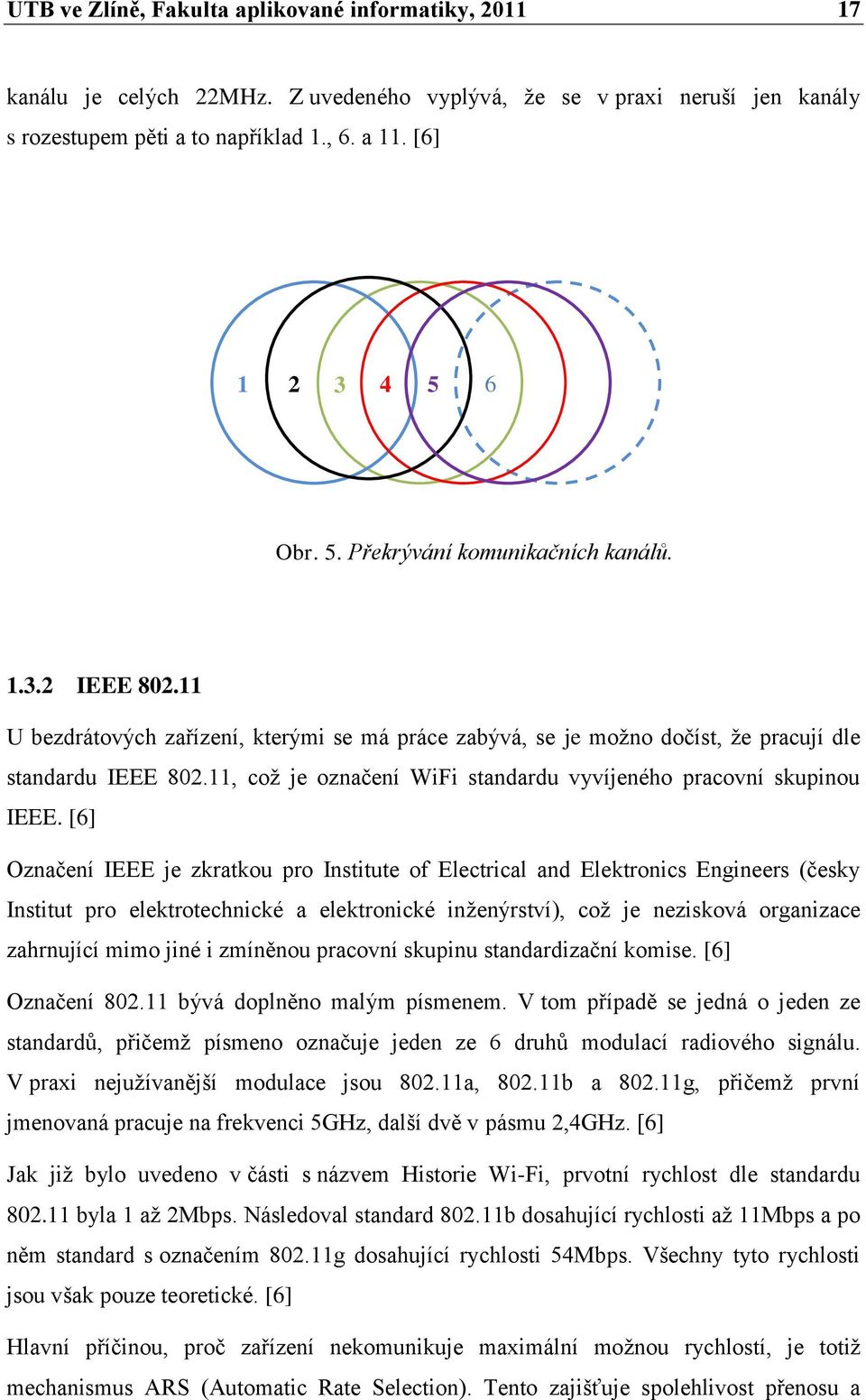 11, coţ je označení WiFi standardu vyvíjeného pracovní skupinou IEEE.