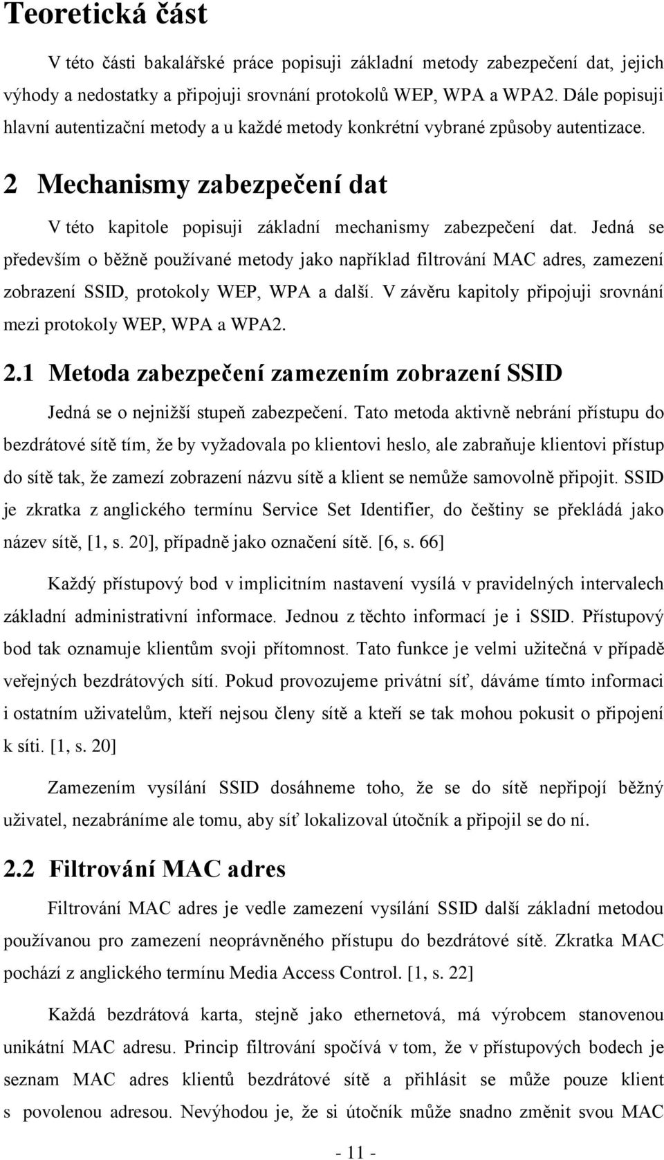 Jedná se především o běžně používané metody jako například filtrování MAC adres, zamezení zobrazení SSID, protokoly WEP, WPA a další.