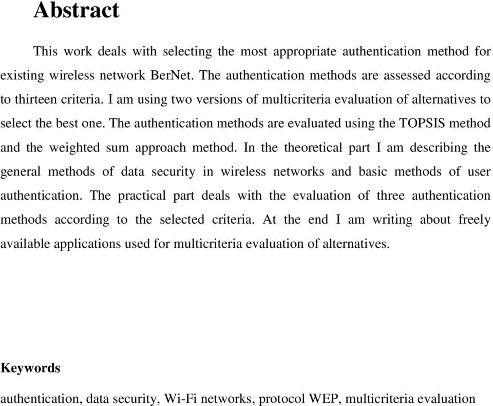 In the theoretical part I am describing the general methods of data security in wireless networks and basic methods of user authentication.