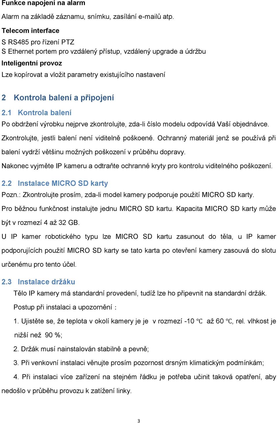 balení a připojení 2.1 Kontrola balení Po obdržení výrobku nejprve zkontrolujte, zda-li číslo modelu odpovídá Vaší objednávce. Zkontrolujte, jestli balení není viditelně poškoené.