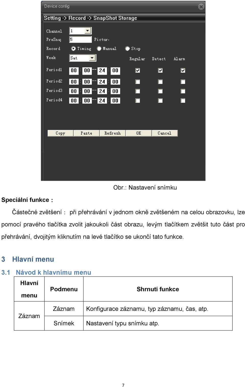 přehrávání, dvojitým kliknutím na levé tlačítko se ukončí tato funkce. 3 Hlavní menu 3.