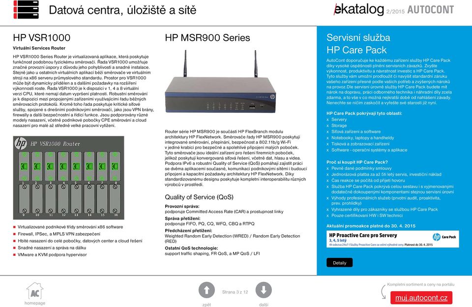 Stejně jako u ostatních virtuálních aplikací běží směrovače ve virtuálním stroji na x86 serveru průmyslového standardu.