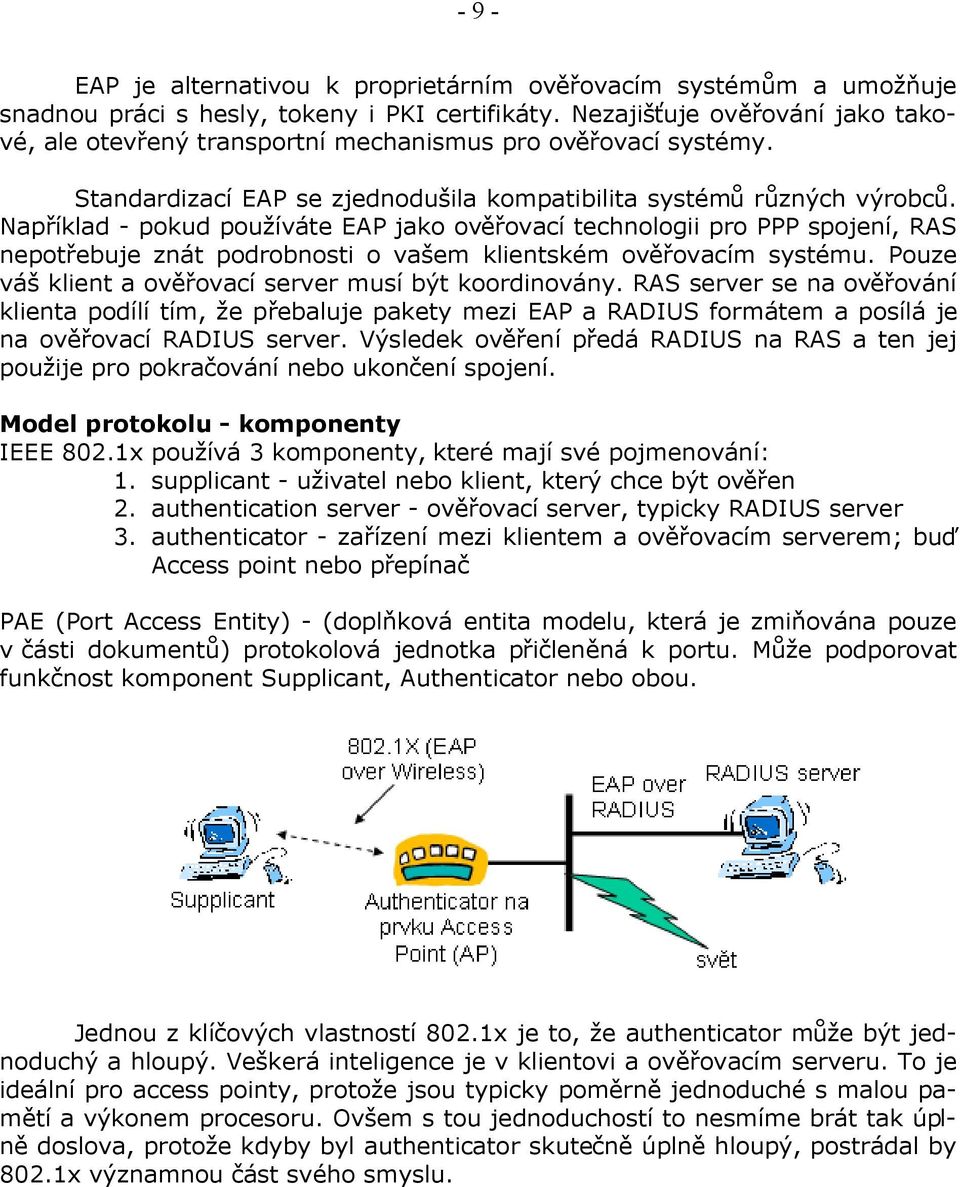 Například - pokud používáte EAP jako ověřovací technologii pro PPP spojení, RAS nepotřebuje znát podrobnosti o vašem klientském ověřovacím systému.