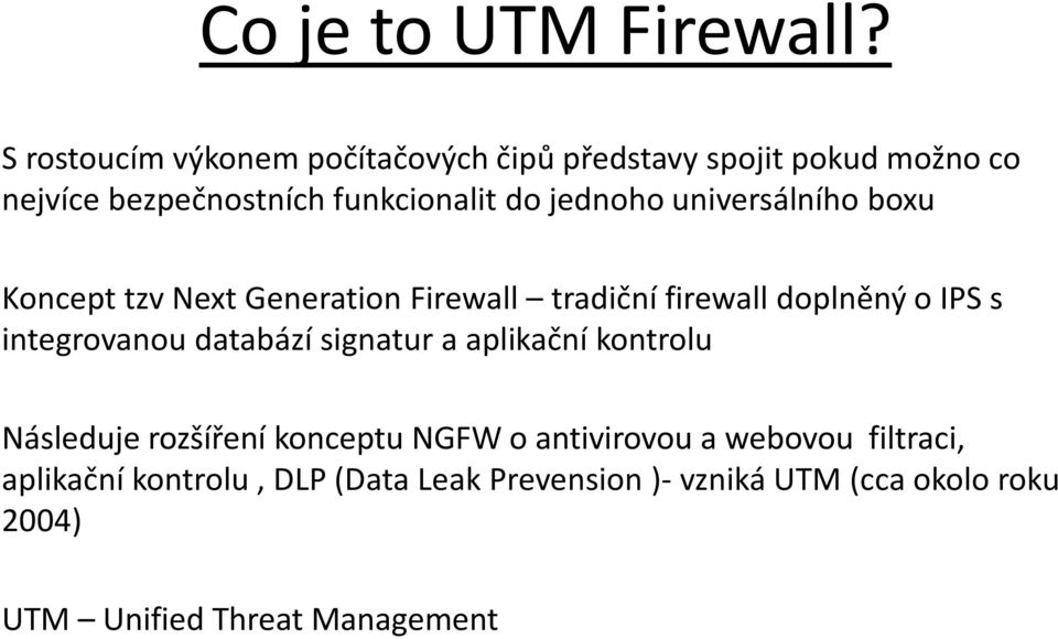 jednoho universálního boxu Koncept tzv Next Generation Firewall tradiční firewall doplněný o IPS s integrovanou
