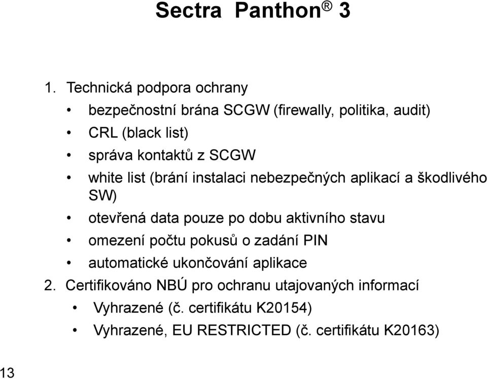 SCGW white list (brání instalaci nebezpečných aplikací a škodlivého SW) otevřená data pouze po dobu aktivního