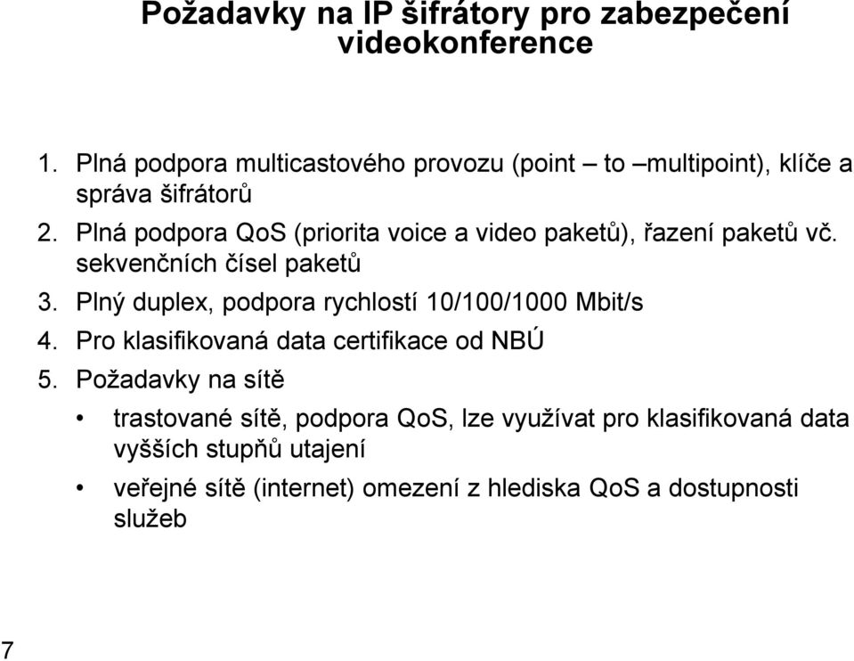 Plná podpora QoS (priorita voice a video paketů), řazení paketů vč. sekvenčních čísel paketů 3.