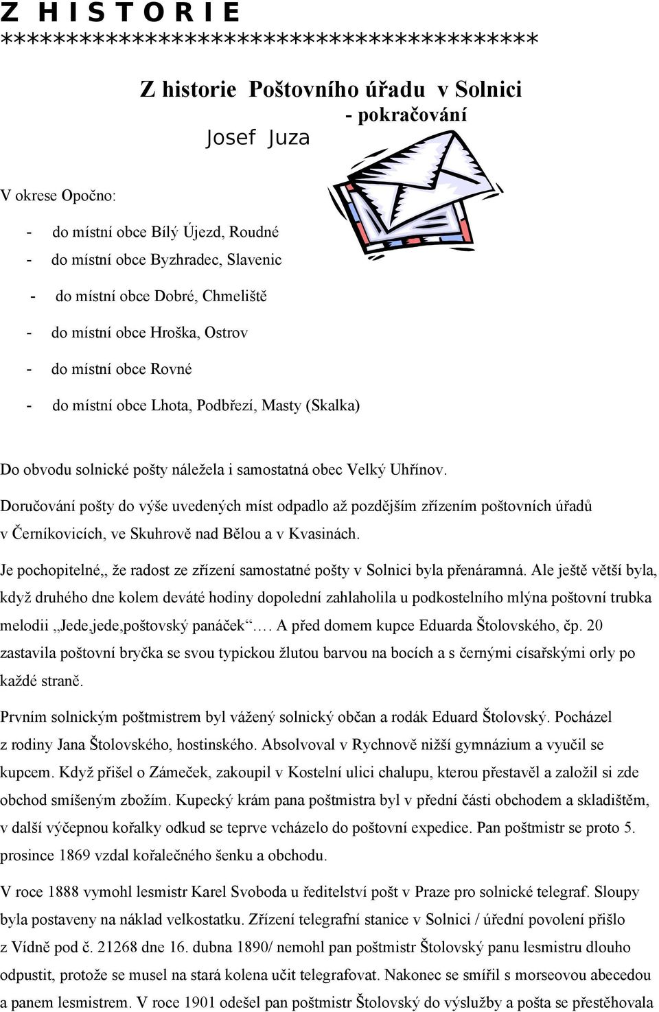 Doručování pošty do výše uvedených míst odpadlo až pozdějším zřízením poštovních úřadů v Černíkovicích, ve Skuhrově nad Bělou a v Kvasinách.