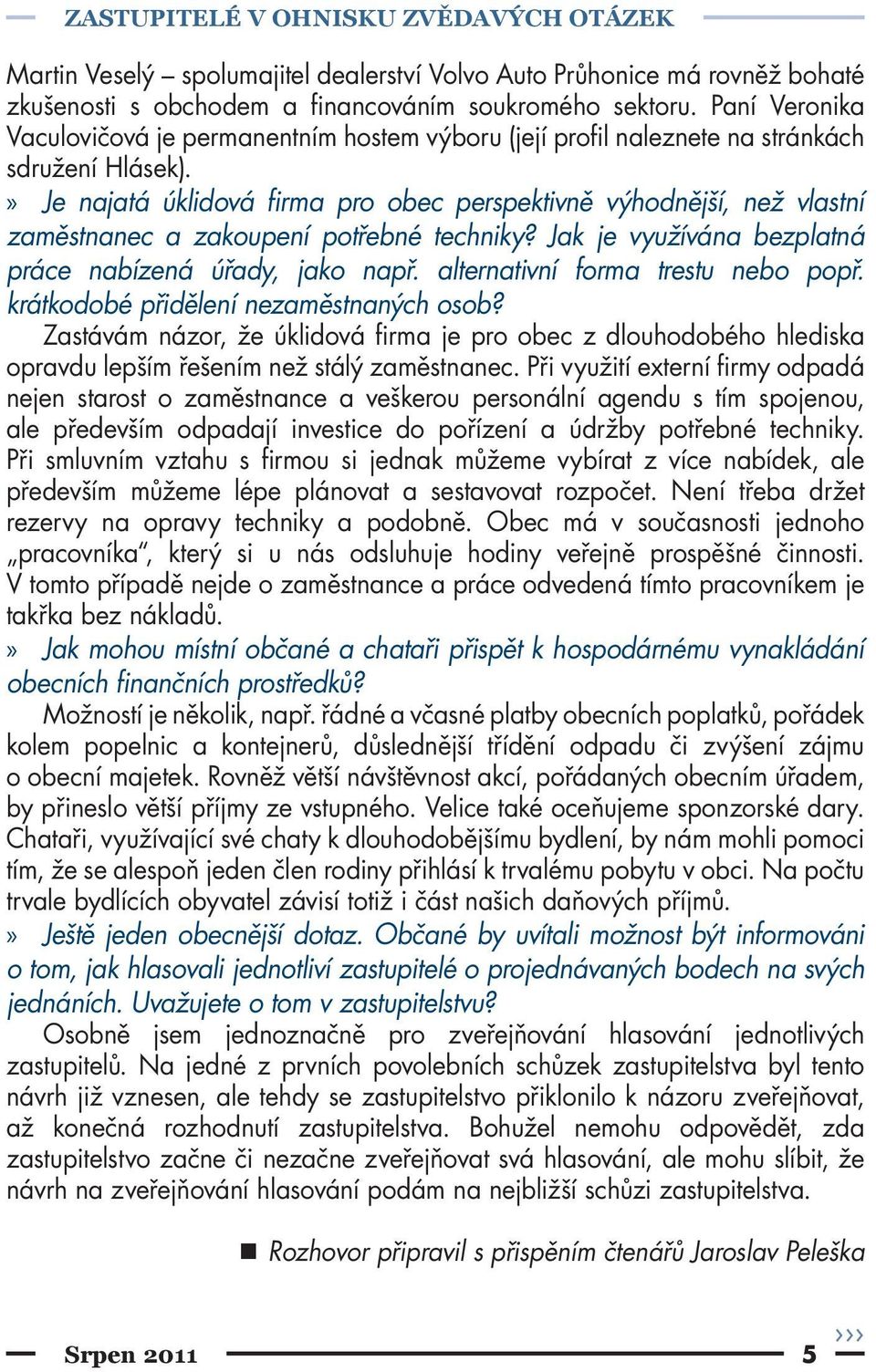 » Je najatá úklidová firma pro obec perspektivně výhodnější, než vlastní zaměstnanec a zakoupení potřebné techniky? Jak je využívána bezplatná práce nabízená úřady, jako např.