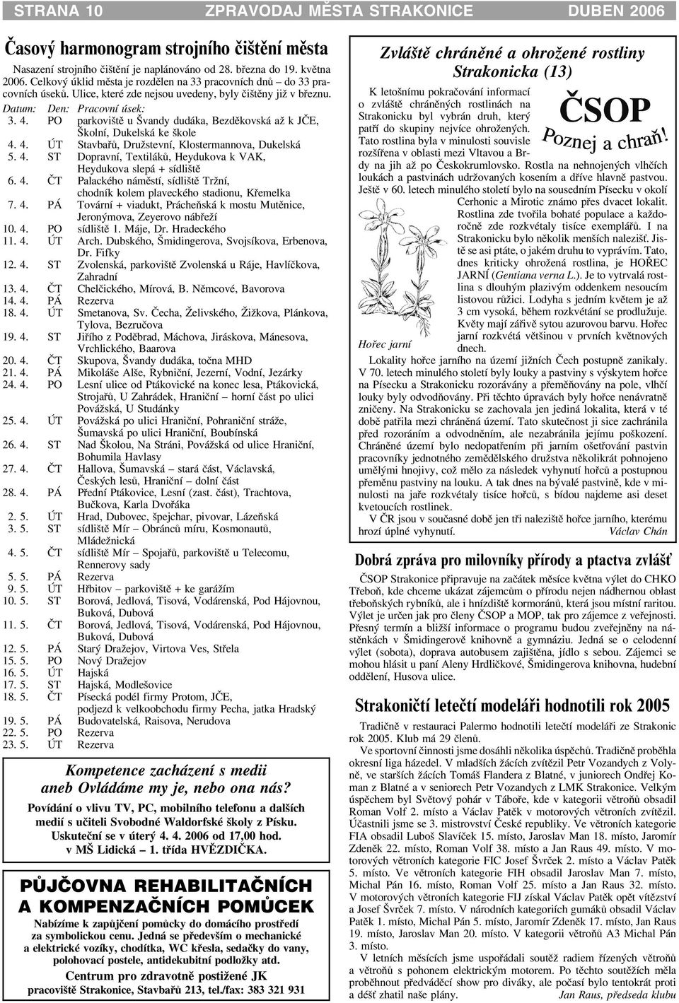 PO parkovištì u Švandy dudáka, Bezdìkovská a k JÈE, Školní, Dukelská ke škole 4. 4. ÚT Stavbaøù, Dru stevní, Klostermannova, Dukelská 5. 4. ST Dopravní, Textilákù, Heydukova k VAK, Heydukova slepá + sídlištì 6.