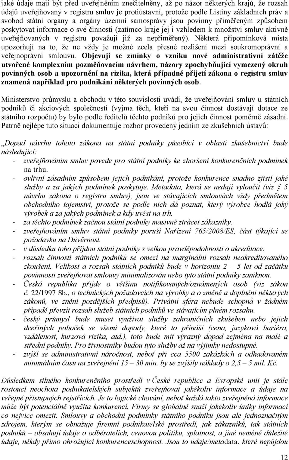 nepřiměřený). Některá připomínková místa upozorňují na to, že ne vždy je možné zcela přesné rozlišení mezi soukromoprávní a veřejnoprávní smlouvu.