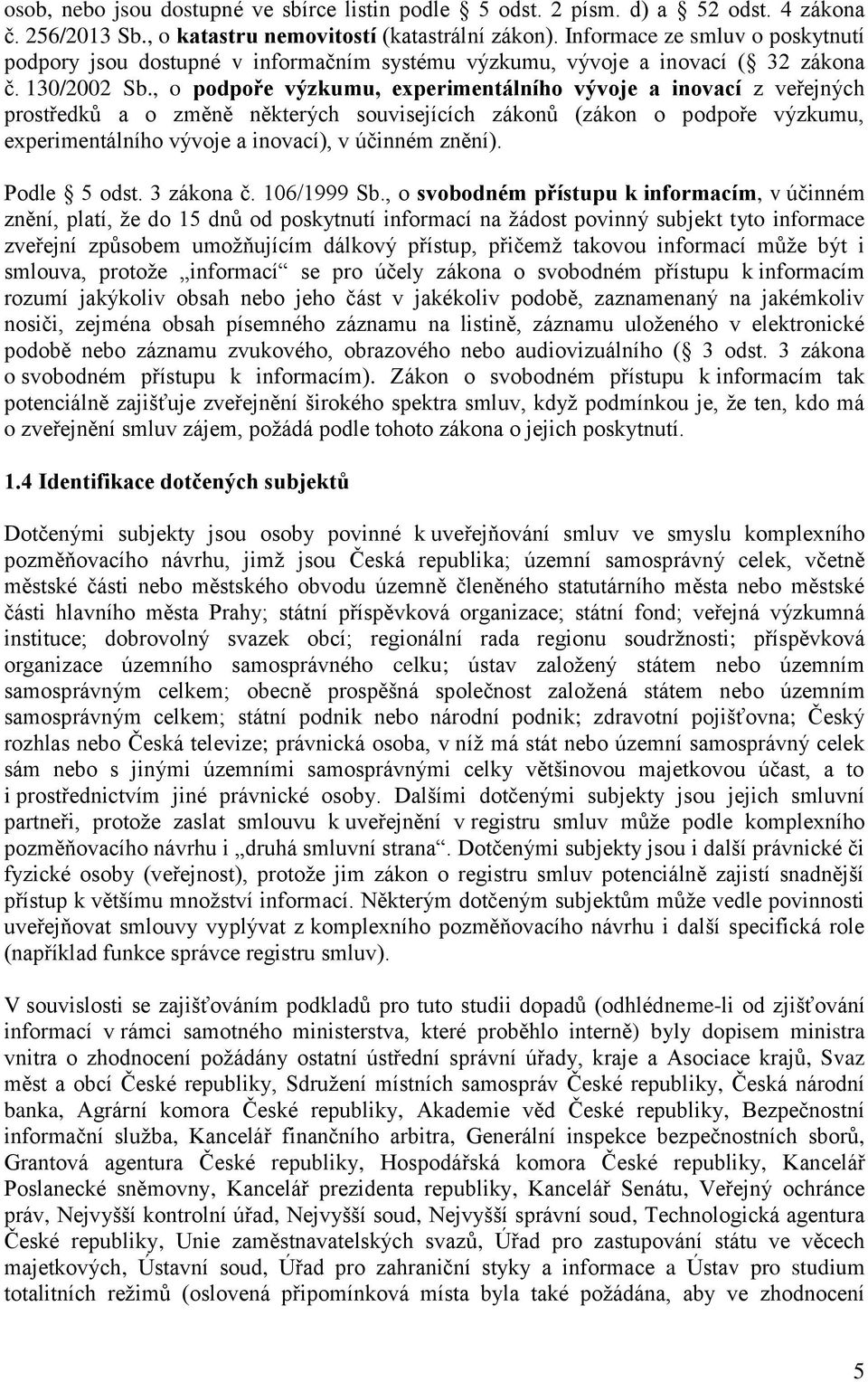 , o podpoře výzkumu, experimentálního vývoje a inovací z veřejných prostředků a o změně některých souvisejících zákonů (zákon o podpoře výzkumu, experimentálního vývoje a inovací), v účinném znění).