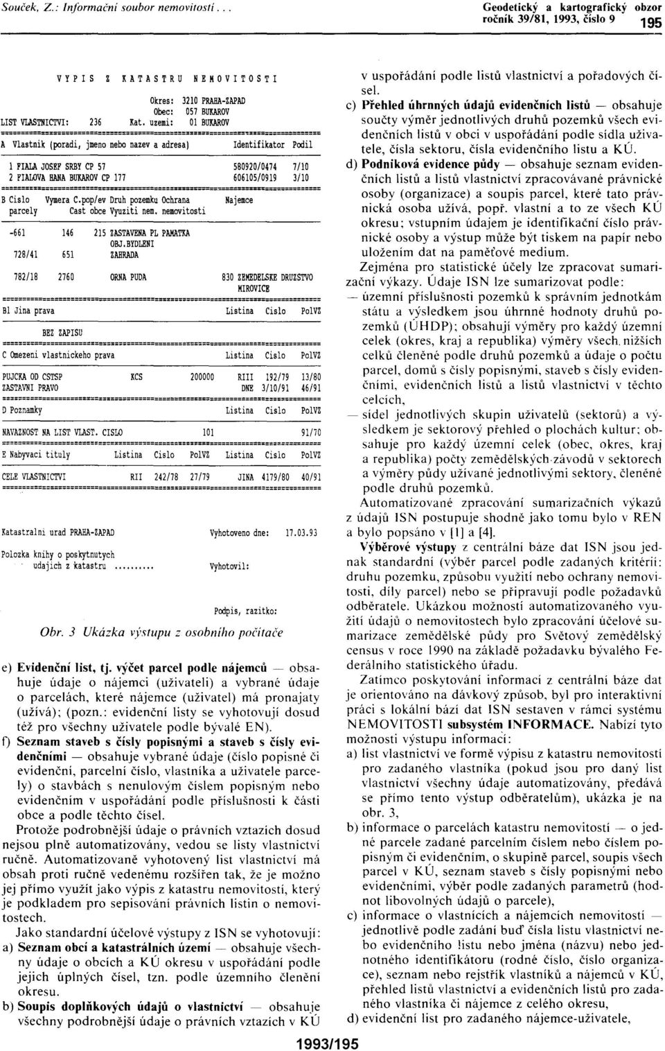 BYDLENI 728/41 651 ZAHRADA 580920/0474 7/10 606105/0919 3/10 782/18 2760 ORNA PUDA 830 ZEMEDELSKEDRUZSTVO MIROvrCE Polozka knihy o pcskytnutych udajich zkatastru RIII 192/79 13/80 DNE 3/10/91 46/91