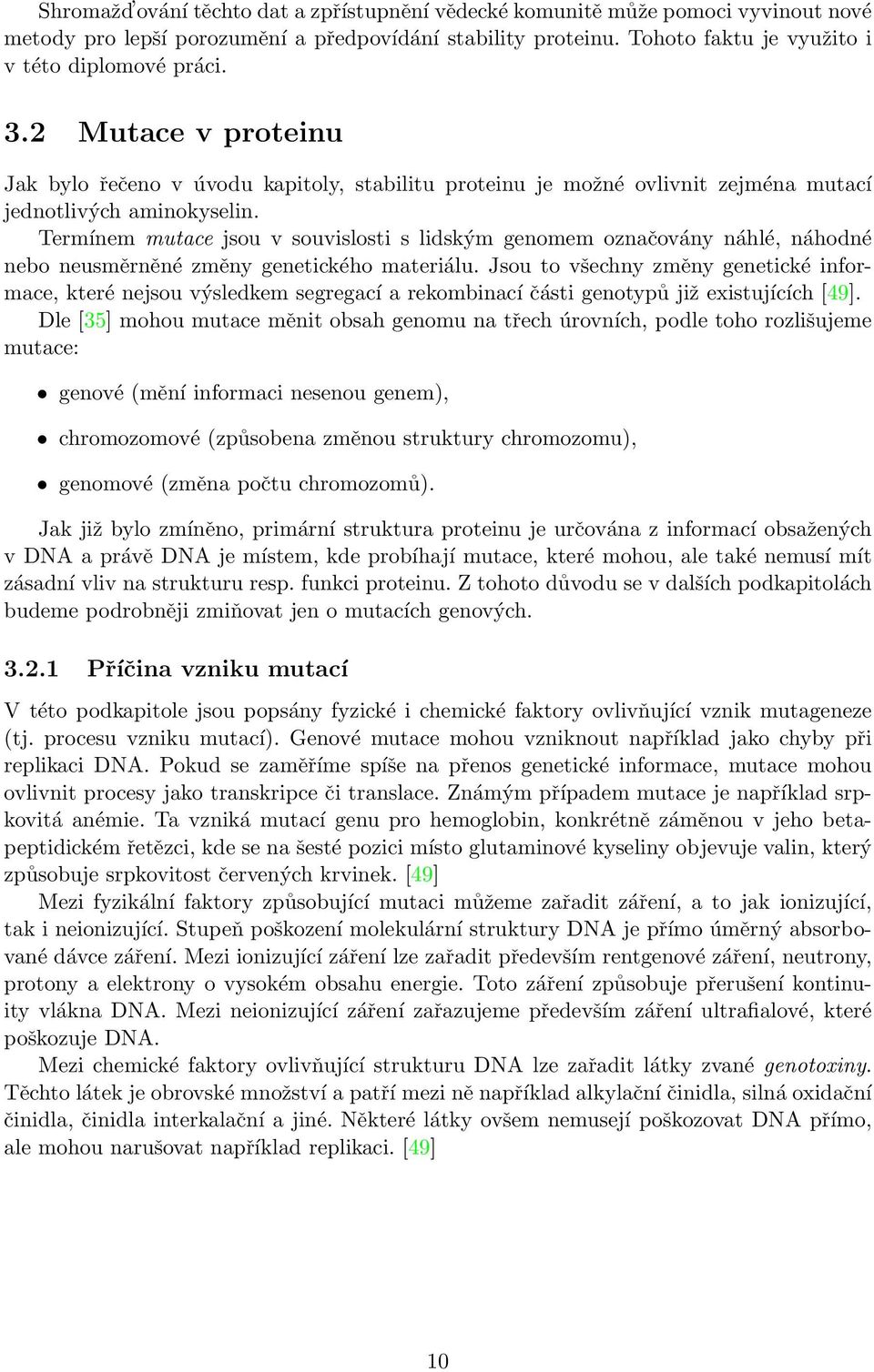 Termínem mutace jsou v souvislosti s lidským genomem označovány náhlé, náhodné nebo neusměrněné změny genetického materiálu.