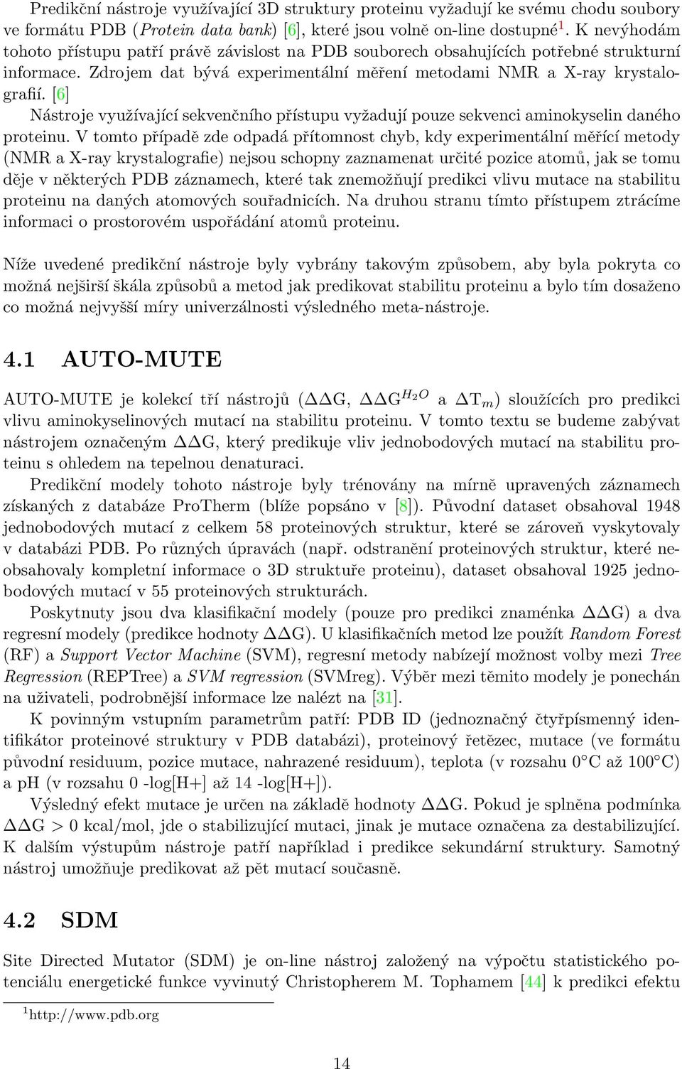 [6] Nástroje využívající sekvenčního přístupu vyžadují pouze sekvenci aminokyselin daného proteinu.