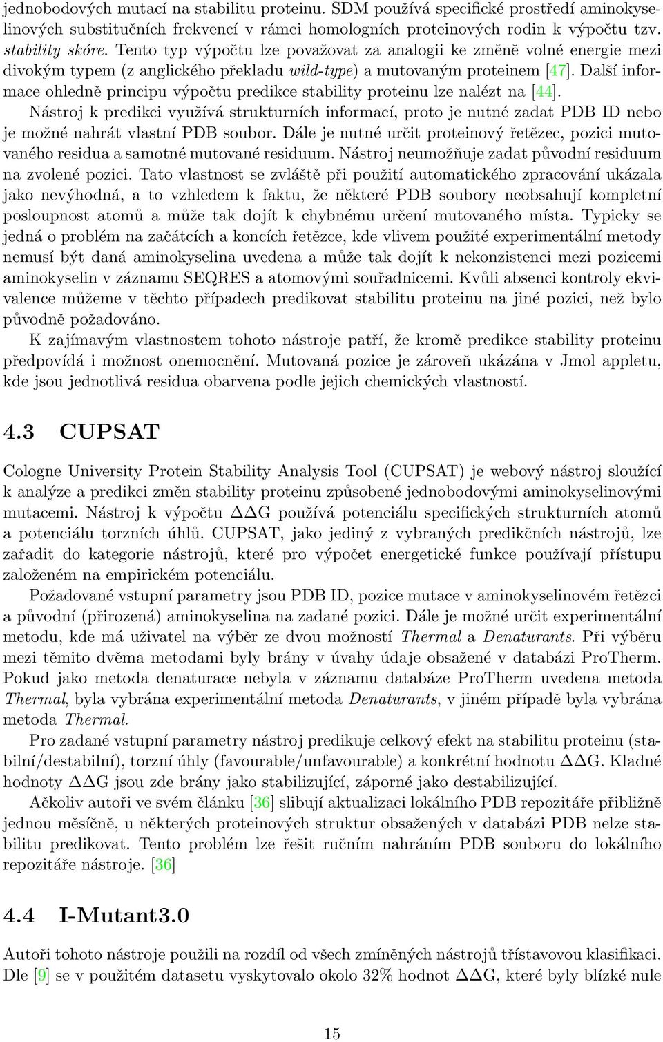 Další informace ohledně principu výpočtu predikce stability proteinu lze nalézt na [44].