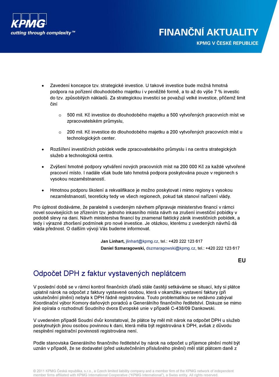 Kč investice do dlouhodobého majetku a 500 vytvořených pracovních míst ve zpracovatelském průmyslu, 200 mil.