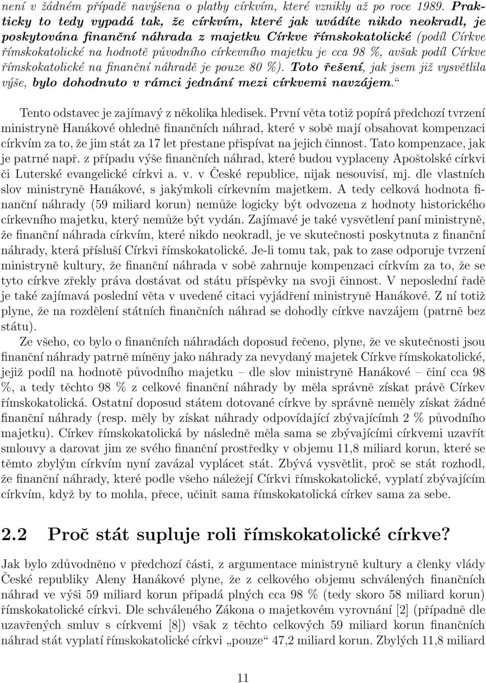 církevního majetku je cca 98 %, avšak podíl Církve římskokatolické na finanční náhradě je pouze 80 %). Toto řešení, jak jsem již vysvětlila výše, bylo dohodnuto v rámci jednání mezi církvemi navzájem.