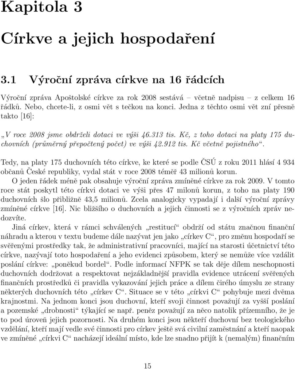 Kč, z toho dotaci na platy 175 duchovních (průměrný přepočtený počet) ve výši 42.912 tis. Kč včetně pojistného.