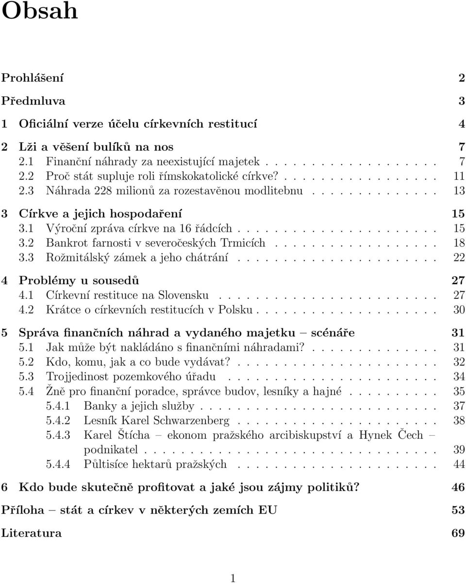 ................. 18 3.3 Rožmitálský zámek a jeho chátrání...................... 22 4 Problémy u sousedů 27 4.1 Církevní restituce na Slovensku........................ 27 4.2 Krátce o církevních restitucích v Polsku.