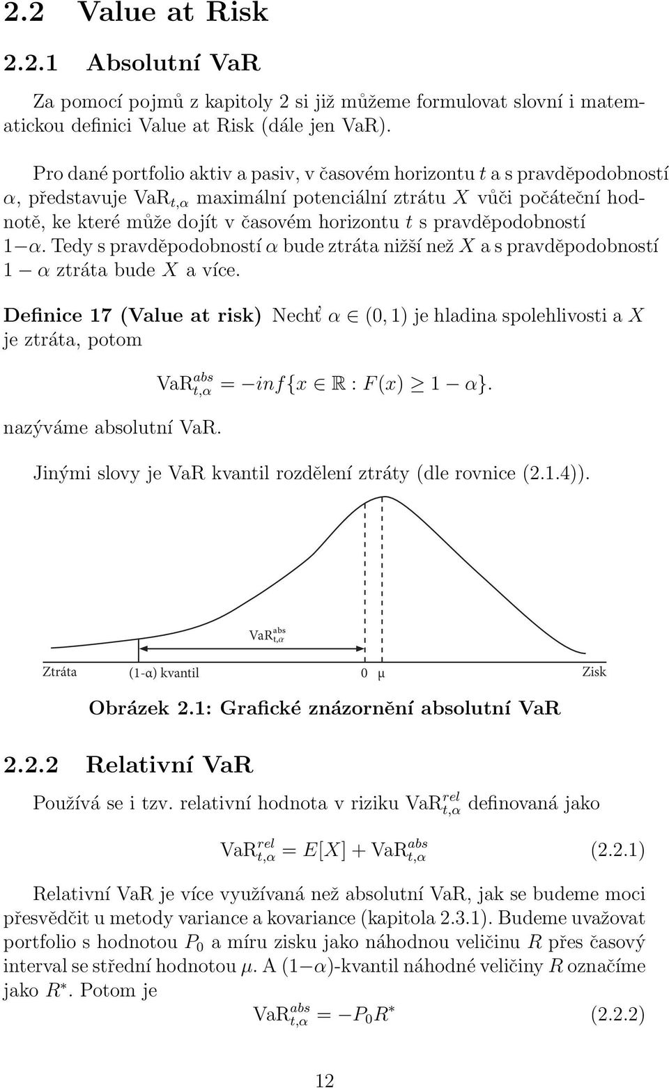 pravděpodobností 1 α. Tedy s pravděpodobností α bude ztráta nižší než X a s pravděpodobností 1 α ztráta bude X a více.