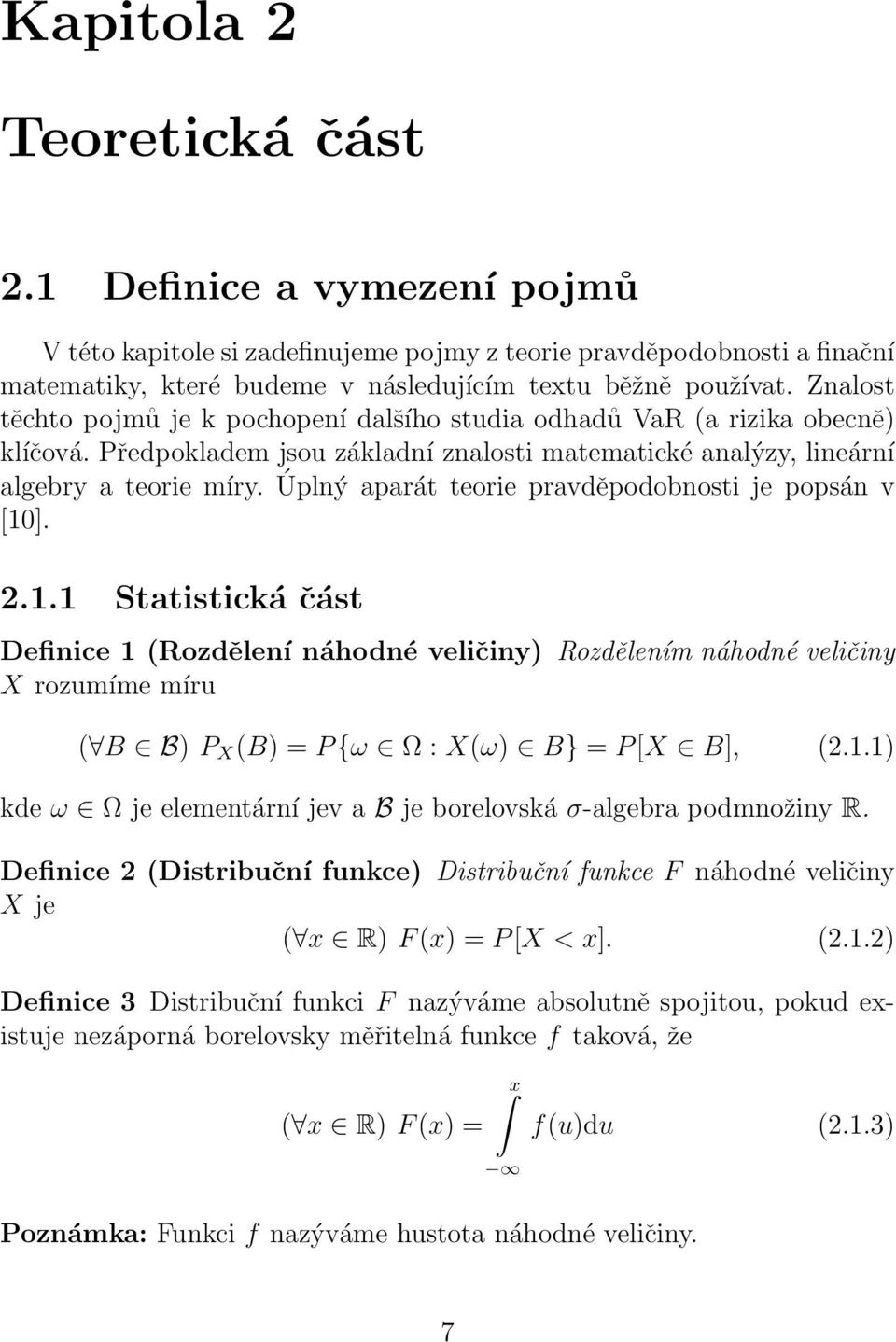 Úplný aparát teorie pravděpodobnosti je popsán v [10