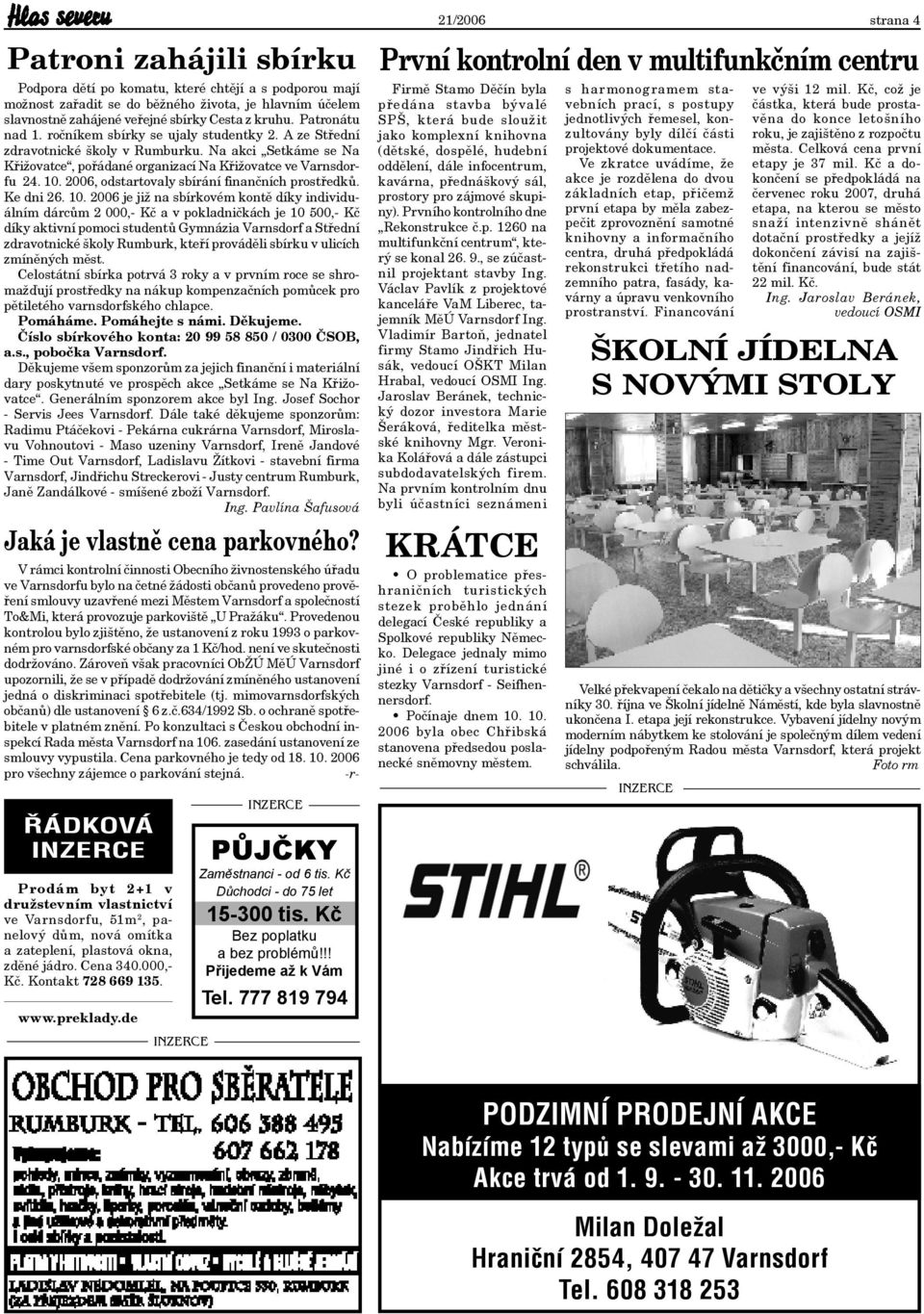 2006, odstartovaly sbírání finančních prostředků. Ke dni 26. 10.