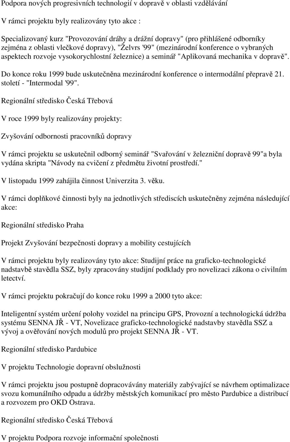 Do konce roku 1999 bude uskutečněna mezinárodní konference o intermodální přepravě 21. století - "Intermodal '99".