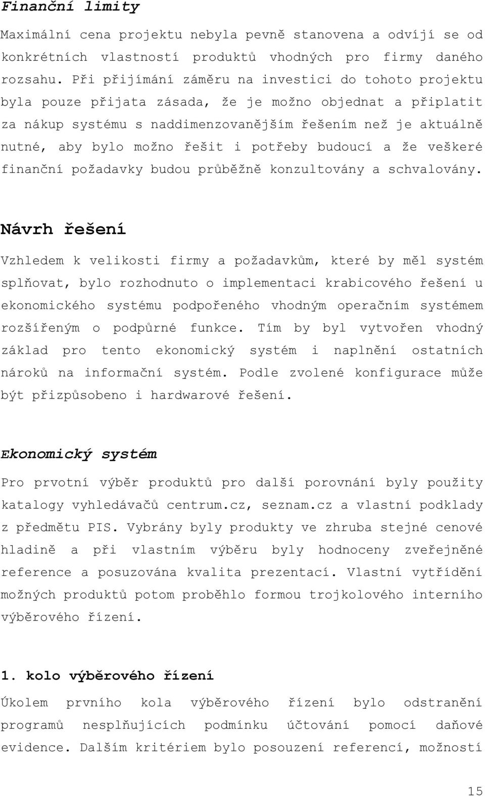 řešit i potřeby budoucí a že veškeré finanční požadavky budou průběžně konzultovány a schvalovány.