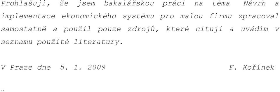 zpracoval samostatně a použil pouze zdrojů, které cituji a