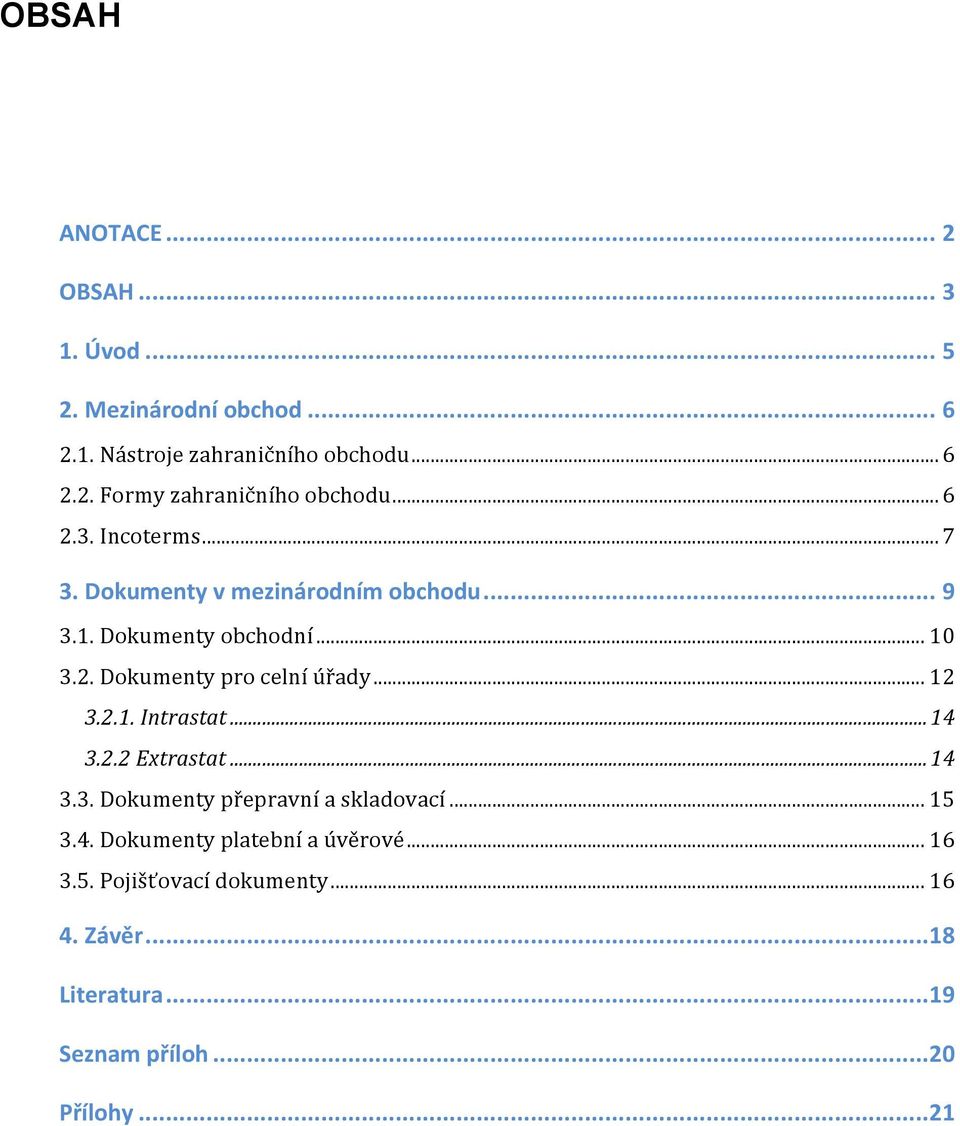 .. 12 3.2.1. Intrastat... 14 3.2.2 Extrastat... 14 3.3. Dokumenty přepravní a skladovací... 15 3.4. Dokumenty platební a úvěrové.