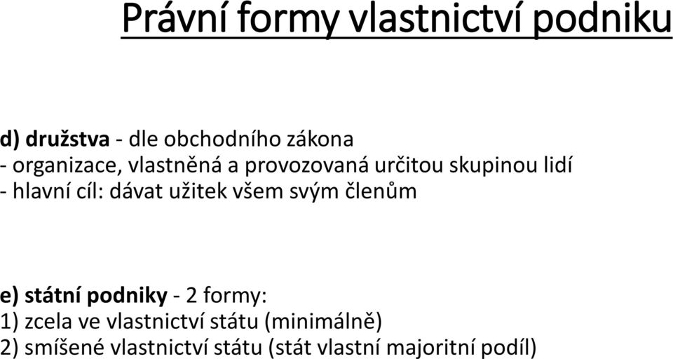 dávat užitek všem svým členům e) státní podniky - 2 formy: 1) zcela ve