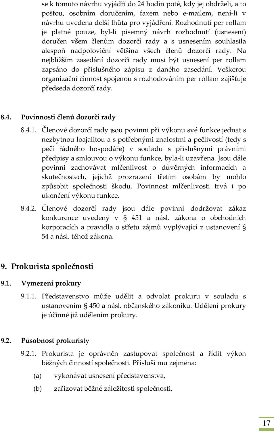 Na nejbližším zasedání dozorčí rady musí být usnesení per rollam zapsáno do příslušného zápisu z daného zasedání.