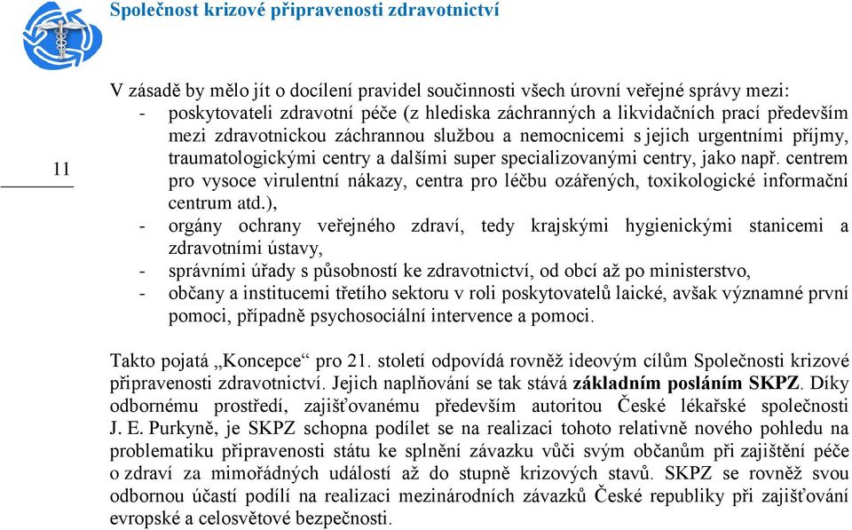 centrem pro vysoce virulentní nákazy, centra pro léčbu ozářených, toxikologické informační centrum atd.