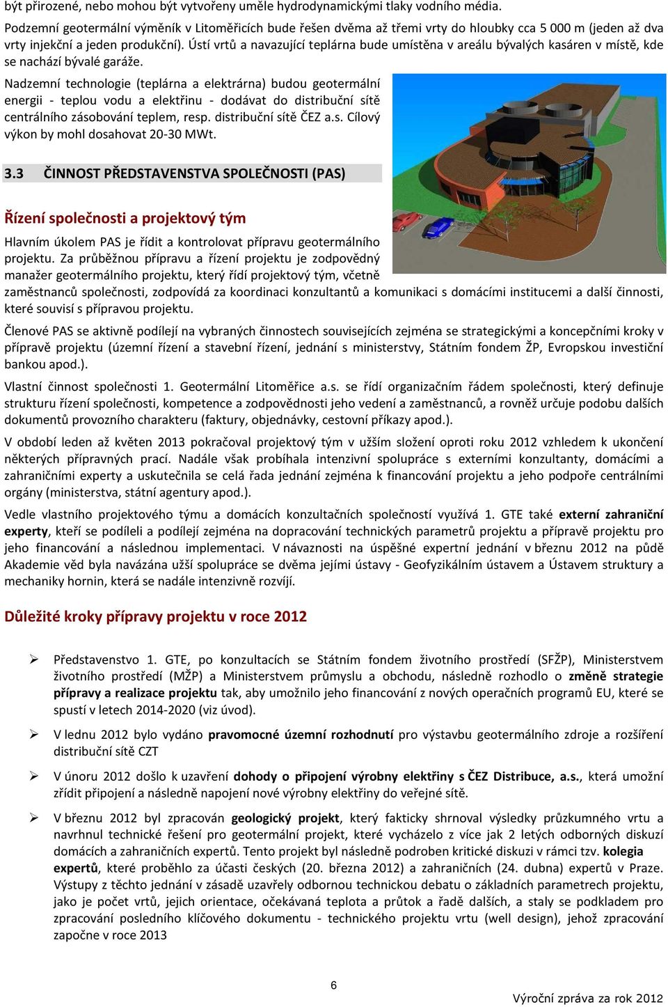 Ústí vrtů a navazující teplárna bude umístěna v areálu bývalých kasáren v místě, kde se nachází bývalé garáže.