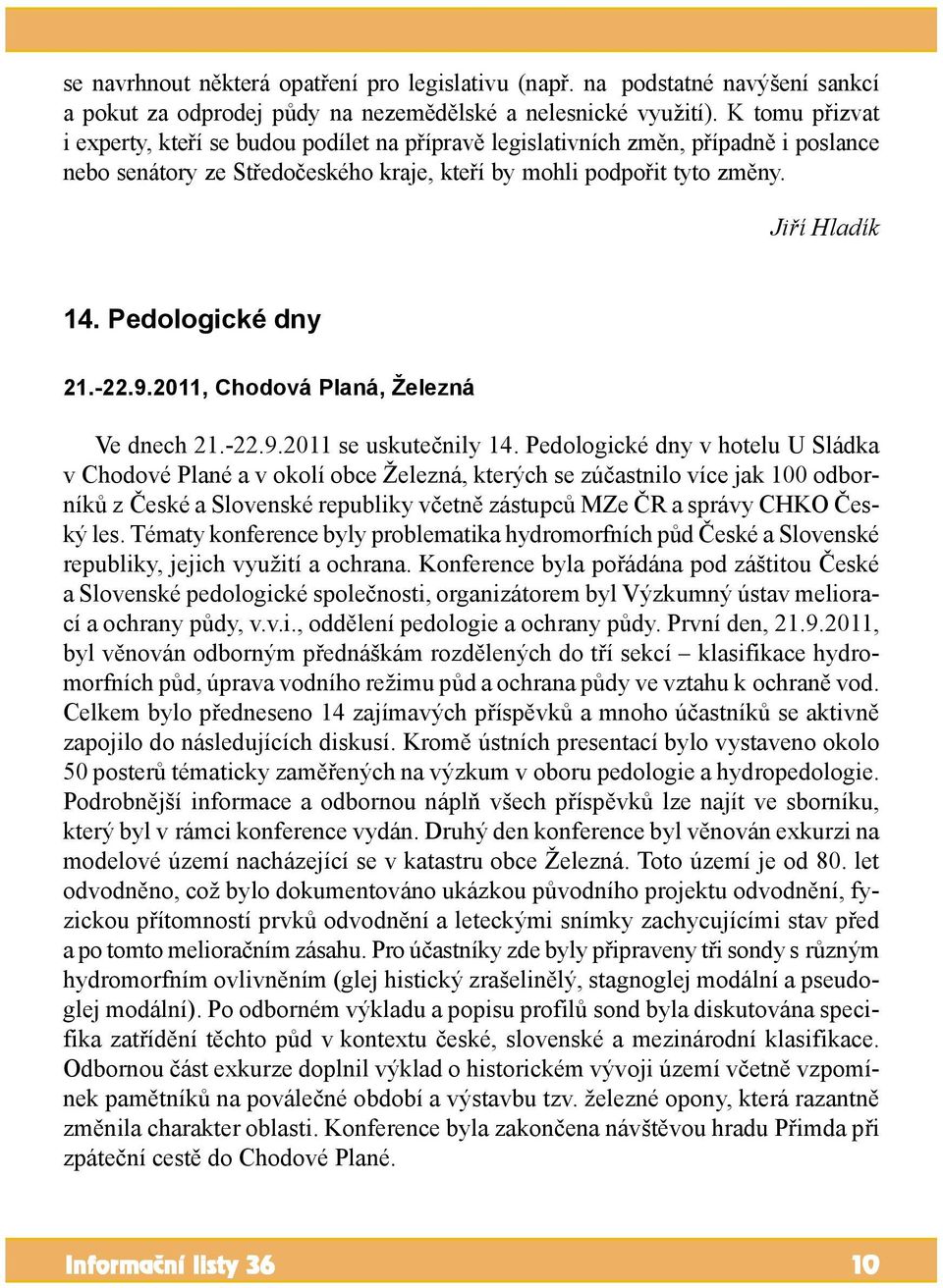 Pedologické dny 21.-22.9.2011, Chodová Planá, Železná Ve dnech 21.-22.9.2011 se uskutečnily 14.