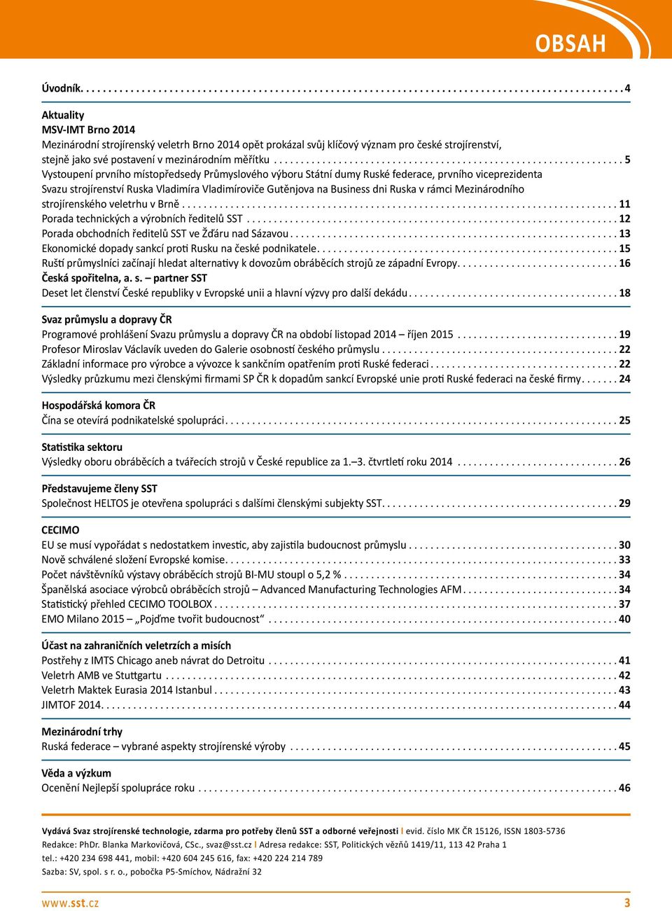 Mezinárodního strojírenského veletrhu v Brně...11 Porada technických a výrobních ředitelů SST...12 Porada obchodních ředitelů SST ve Žďáru nad Sázavou.