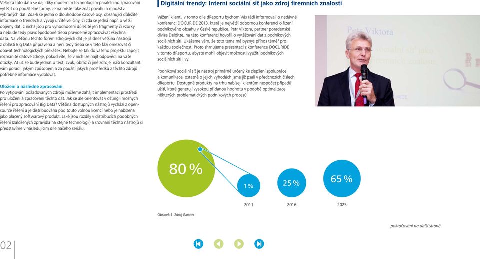 o větší objemy dat, z nichž jsou pro vyhodnocení důležité jen fragmenty či vzorky a nebude tedy pravděpodobně třeba pravidelně zpracovávat všechna data.