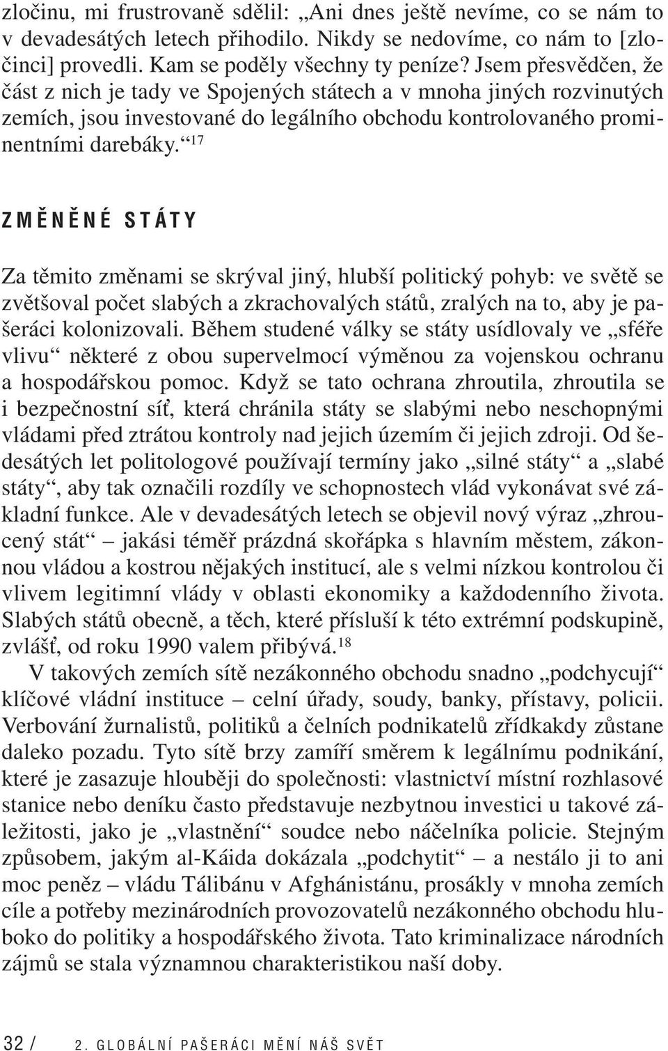 17 ZMĚNĚNÉ STÁTY Za těmito změnami se skrýval jiný, hlubší politický pohyb: ve světě se zvětšoval počet slabých a zkrachovalých států, zralých na to, aby je pašeráci kolonizovali.